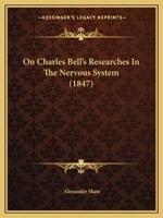 On Charles Bell's Researches In The Nervous System 1104887223 Book Cover