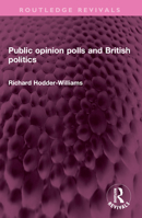 Public opinion polls and British politics 1032351780 Book Cover