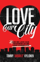 Love Our City: How We Love Our Neighbor As We Love Ourselves B0GM3G5CL3 Book Cover