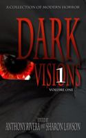 Dark Visions: A Collection of Modern Horror; Volume One 1940658004 Book Cover
