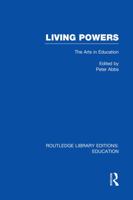 Living Powers(rle Edu K): The Arts in Education 0415751160 Book Cover