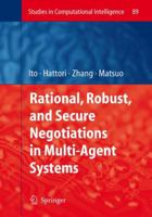 Rational, Robust, and Secure Negotiations in Multi-Agent Systems 3642095127 Book Cover