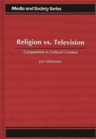 Religion vs. Television: Competitors in Cultural Context (Media and Society Series) 0275956407 Book Cover