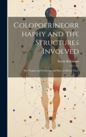 Colopoerineorrhaphy and the Structures Involved: The Vagina and Perineum and How to Mend Them 1022674226 Book Cover