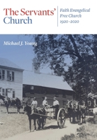 The Servants' Church: Faith Evangelical Free Church, 1920-2020 1734018372 Book Cover
