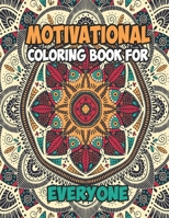 Motivational Coloring Book For Everyone: Awesome Coloring Book Pages Designed To Inspire Creativity! Stress Relieving Motivational Coloring Book for ... Quotes and Positive Mind(8.5"x11")100 Pages B08VRN2ZB7 Book Cover