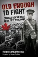 Old Enough to Fight: Canada's Boy Soldiers in the First World War 1459409558 Book Cover