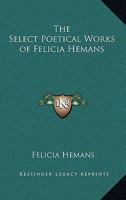 The Select Poetical Works of Felicia Hemans 1162747897 Book Cover