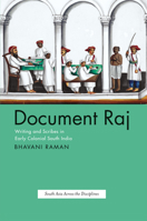 Document Raj: Writing and Scribes in Early Colonial South India 0226703274 Book Cover