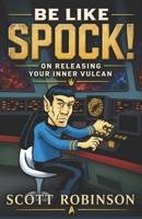 Be Like Spock!: On Releasing Your Inner Vulcan (Be Like Spock! Modern Stoicism, Vulcan-Style) B0FR43YVV5 Book Cover