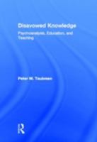 Disavowed Knowledge: Psychoanalysis, Education, and Teaching 0415890500 Book Cover