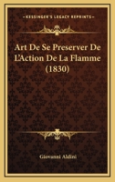 Art De Se Preserver De L'Action De La Flamme (1830) 1160796041 Book Cover