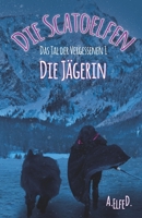 Die Scatoelfen - Die Jägerin: Das Tal der Vergessenen 1 3861967715 Book Cover