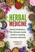 Herbal Medicine: Herbal Antibiotics, The Ultimate Guide Guide to Healing Common Ailments 1803614110 Book Cover