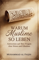 Warum Muslime so leben: Antworten auf Ihre Fragen über Islam und Glauben (German Edition) B0F7XS6YZ8 Book Cover