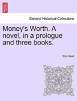 Money's Worth: A Novel, in a Prologue and Three Books, Volume 3 1241397821 Book Cover