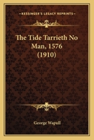 The Tide Tarrieth No Man, 1576 (1910) 0548751099 Book Cover