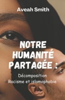Notre humanité partagée: Décomposition Racisme et islamophobie (French Edition) B0DR6PCV3C Book Cover