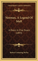 Norman, A Legend Of Mull: A Poem, In Five Duans 1164882716 Book Cover