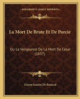 La Mort De Brute Et De Porcie: Ou La Vengeance De La Mort De Cesar (1637) 2013561210 Book Cover
