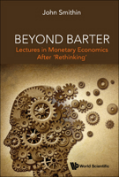 Beyond Barter: Lectures in Monetary Economics After 'Rethinking' 9811244421 Book Cover