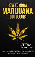 Cómo cultivar marihuana en exteriores: Una guía paso a paso para principiantes en el cultivo de marihuana de alta calidad en exteriors 197835472X Book Cover