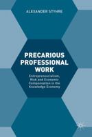 Precarious Professional Work: Entrepreneurialism, Risk and Economic Compensation in the Knowledge Economy 3319595652 Book Cover