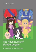 The Adventures of Slobberdoggie: The Origin of the Tunnels B0DRDJF5KW Book Cover