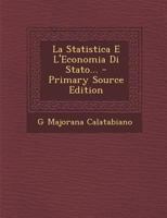 La Statistica E L'Economia Di Stato... - Primary Source Edition 1287356974 Book Cover