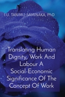 Translating Human Dignity, Work And Labour A Social-Economic Significance Of The Concept Of Work 1088182631 Book Cover