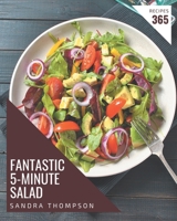 365 Fantastic 5-Minute Salad Recipes: Best-ever 5-Minute Salad Cookbook for Beginners B08P8NKTVM Book Cover