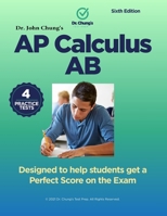 Dr. John Chung's Advanced Placement Calculus AB: Designed to help students get a perfect score on the exam. 1983749974 Book Cover