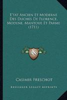 E'tat Ancien Et Moderne Des Duches De Florence, Modene, Mantoue Et Parme (1711) 1165951649 Book Cover