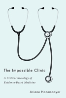 The Impossible Clinic: A Critical Sociology of Evidence-Based Medicine 0774862076 Book Cover