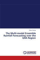 The Multi-model Ensemble Rainfall Forecasting over the GHA Region 3659638714 Book Cover