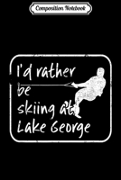 Composition Notebook: Lake George New York I'd Rather be Water Skiing Journal/Notebook Blank Lined Ruled 6x9 100 Pages 1706451539 Book Cover