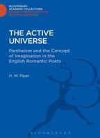 The Active Universe: Pantheism and the Concept of Imagination in the English Romantic Poets 1472514718 Book Cover