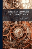 Bemerkungen Uber Den Oktroi-vertrag Und Die Mainzer Schiffer-organisation: Nebst Einer Historischen Einleitung Uber Das Schifffahrtswesen Des ... Additional-vertrag... 1279604263 Book Cover