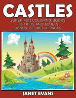 Castles: Super Fun Coloring Books for Kids and Adults (Bonus: 20 Sketch Pages) 1633831507 Book Cover