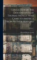 Genealogy of the Descendants of Thomas French who Came to America From Nether Heyford; Volume 1 1016720408 Book Cover