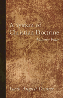 A System of Christian Doctrine; Volume 4 1017659710 Book Cover