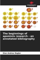 The beginnings of apomixis research - an annotated bibliography 6206227669 Book Cover