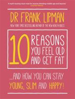 10 Reasons You Feel Old and Get Fat...: And How YOU Can Stay Young, Slim, and Happy! 1401947573 Book Cover