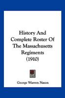 History And Complete Roster Of The Massachusetts Regiments 1166197689 Book Cover