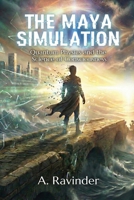 THE MAYA SIMULATION: Quantum Physics and the Science of Consciousness 9347908657 Book Cover