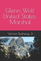 Glenn Wolf United States Marshall 1070174181 Book Cover