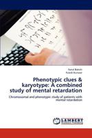 Phenotypic clues & karyotype: A combined study of mental retardation: Chromosomal and phenotypic study of patients with mental retardation 3659227730 Book Cover