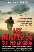 Ask Forgiveness Not Permission: The true story of a discreet military style operation in the 'badlands' of Pakistan 1903071674 Book Cover
