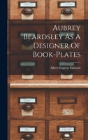 Aubrey Beardsley As A Designer Of Book-plates 1019349395 Book Cover