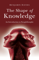 The Shape of Knowledge: An Introduction to Paraphilosophy 1803410221 Book Cover